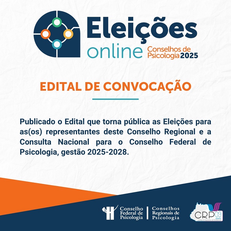 EDITAL DE CONVOCAÇÃO: Eleições para as(os) representantes deste Conselho Regional e a Consulta Nacional para o Conselho Federal de Psicologia, gestão 2025-2028